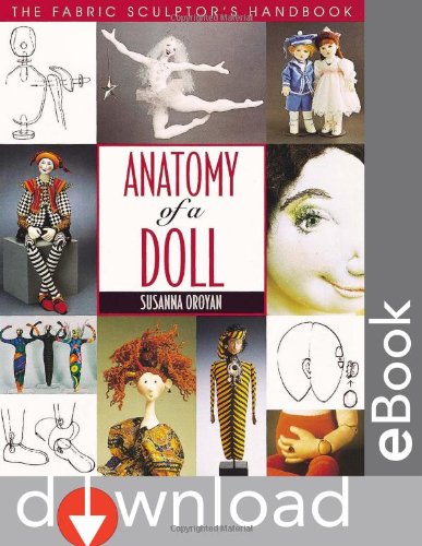 Anatomy Of A Doll The Fabric Sculptors Handbook Print On Demand Edition Illustrated Edition Susanna Oroyan
