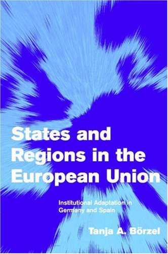 States And Regions In The European Union Institutional Adaptation In Germany And Spain Themes In European Governance Tanja A Brzel