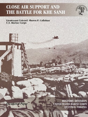 Close Air Support And The Battle For Khe Sanh Shawn P Callahan