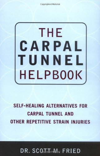 The Carpal Tunnel Helpbook Selfhealing Alternatives For Carpal Tunnel And Other Repetitive Strain Injuries 1st Edition Scott Fried