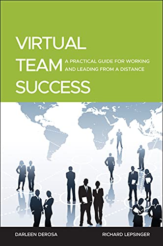 Virtual Team Success A Practical Guide For Working And Leading From A Distance 1st Edition Richard Lepsinger