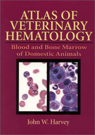Atlas Of Veterinary Hematology Blood And Bone Marrow Of Domestic Animals 1st Edition John W Harvey