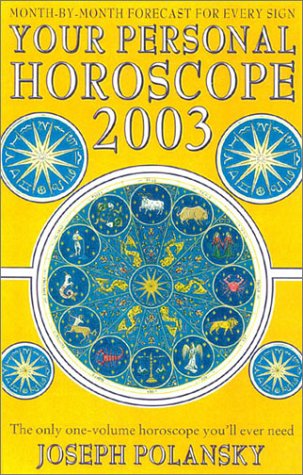 Your Personal Horoscope For 2003 The Only Onevolume Horoscope Youll Ever Need Your Personal Horoscope 2003 Joseph Polansky