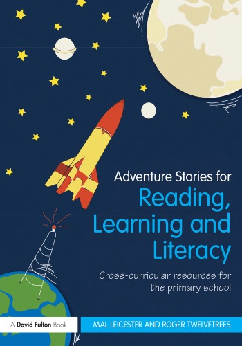 Adventure Stories For Reading Learning And Literacy Crosscurricular Resources For The Primary School 1st Edition Mal Leicester