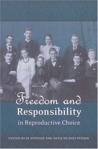 Freedom And Responsibility In Reproductive Choice John R Spencer