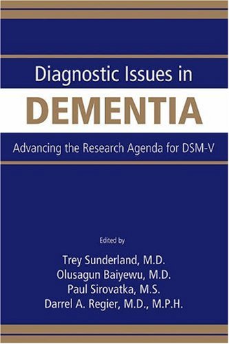 Diagnostic Issues In Dementia Advancing The Research Agenda For Dsmv 1st Edition Trey Sunderland Dilip V Jeste Olusegun Baiyewu Paul J Sirovatka Darrel A Regier