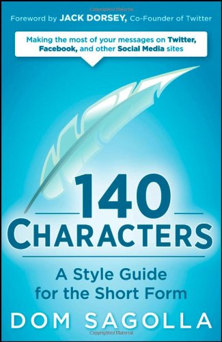 140 Characters A Style Guide For The Short Form 1st Edition Dom Sagolla