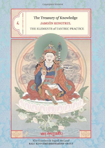 Treasury Of Knowledge Book 8 Part 3 The Elements Of Tantric Practice A General Exposition Of The Process Of Meditation In The Indestructible Way Of Secret Mantra Jamgon Kongtrul Lodro Taye