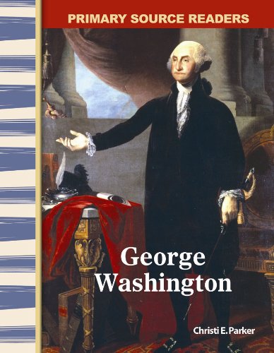 George Washington Early America Primary Source Readers Ill Christi E Parker