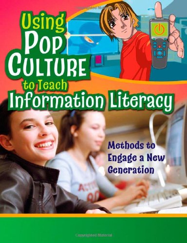 Using Pop Culture To Teach Information Literacy Methods To Engage A New Generation 1st Edition Linda D Behen