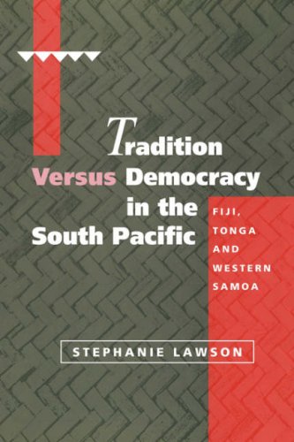 Tradition Versus Democracy In The South Pacific Fiji Tonga And Western Samoa 1st Edition Stephanie Lawson