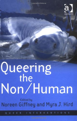 Queering The Non Human Queer Interventions Noreen Giffney And Myra J Hird