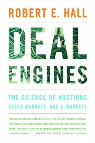 Deal Engines The Science Of Auctions Stock Markets And Emarkets Robert E Hall