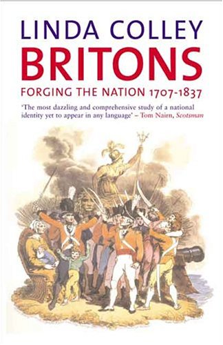 Britons Forging The Nation 17071837 2nd Ed 2005 2nd Ed 2005 Linda Colley