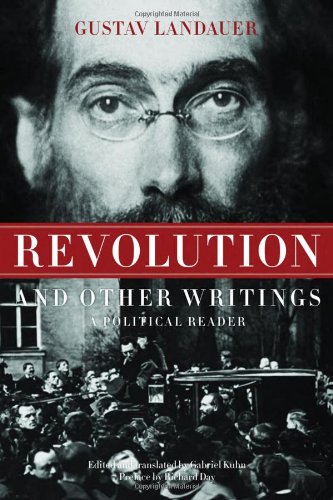 Revolution And Other Writings A Political Reader Gustav Landauer