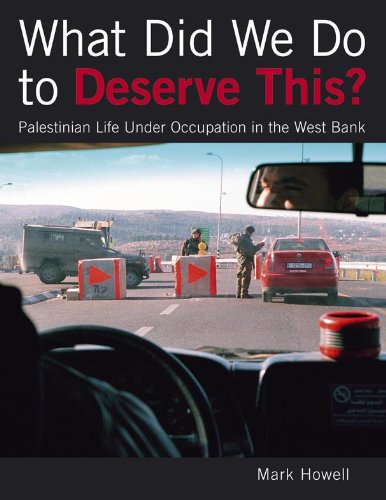 What Did We Do To Deserve This Palestinian Life Under Occupation In The West Bank 1st Mark Howell