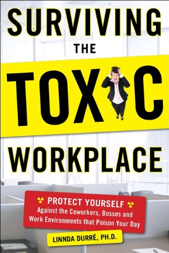 Surviving The Toxic Workplace Protect Yourself Against Coworkers Bosses And Work Environments That Poison Your Day 1st Edition Linnda Durre