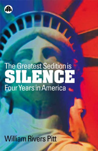 The Greatest Sedition Is Silence Four Years In America 1st Edition William Rivers Pitt