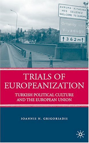 Trials Of Europeanization Turkish Political Culture And The European Union Ioannis N Grigoriadis