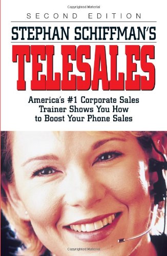 Stephan Schiffmans Telesales Americas 1 Corporate Sales Trainer Shows You How To Boost Your Phone Sales 2nd Edition Stephan Schiffman