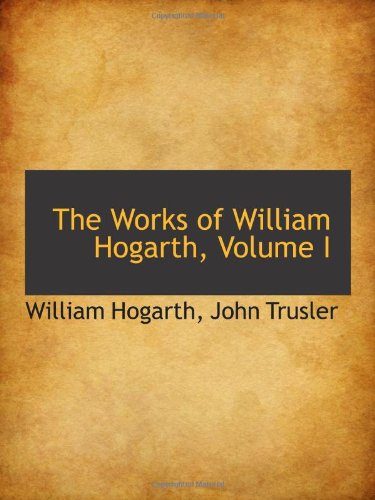 The Works Of William Hogarth Volume I William Hogarth