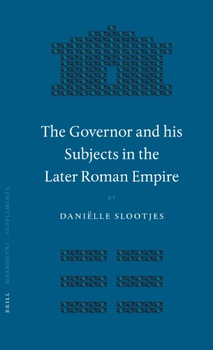 The Governor And His Subjects In The Later Roman Empire Danille Slootjes