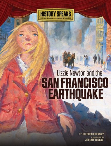 Lizzie Newton And The San Francisco Earthquake History Speaks Picture Books Plus Readers Theater Stephen Krensky