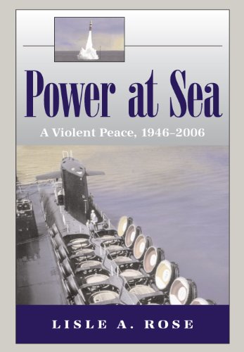 Power At Sea Volume 3 A Violent Peace 19462006 1st Edition Lisle A Rose
