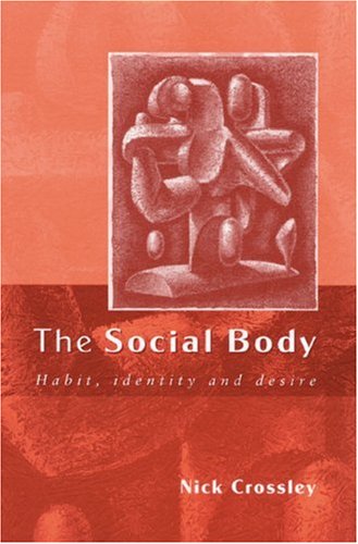 The Social Body Habit Identity And Desire 1st Edition Nick Crossley