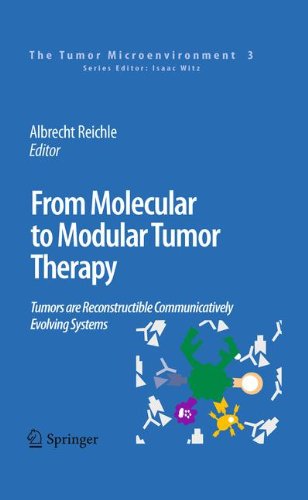 From Molecular To Modular Tumor Therapy Tumors Are Reconstructible Communicatively Evolving Systems 1st Edition Albrecht Reichle Auth