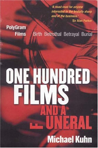 One Hundred Films And A Funeral Polygram Films Birth Betrothal Betrayal And Burial Michael Kuhn