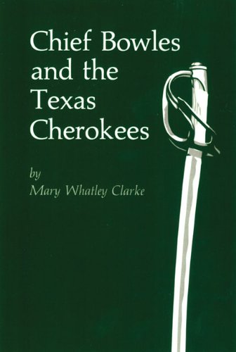 Chief Bowles And Texas Cherokees Civilization Of The American Indian Mary Whatley Clarke