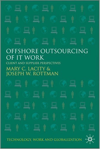 Offshore Outsourcing Of It Work Client And Supplier Perspectives Technology Work And Globalization First Edition Mary C Lacity