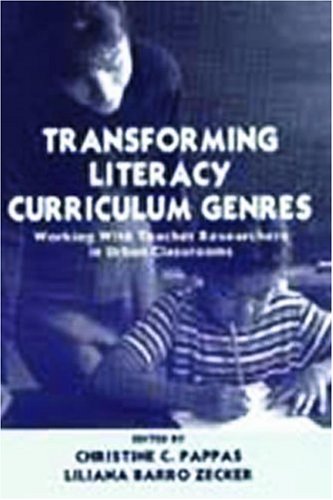 Transforming Literacy Curriculum Genres Working With Teacher Researchers In Urban Classrooms 1st Edition Christine C Pappas