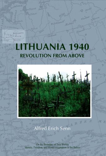 Lithuania 1940 Revolution From Above On The Boundary Of Two Worlds Identity Freedom And Moral Imagination In The Baltics Alfred Erich Senn