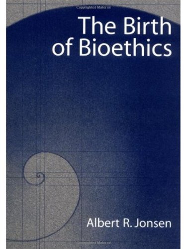 The Birth Of Bioethics 1st Edition Albert R Jonsen