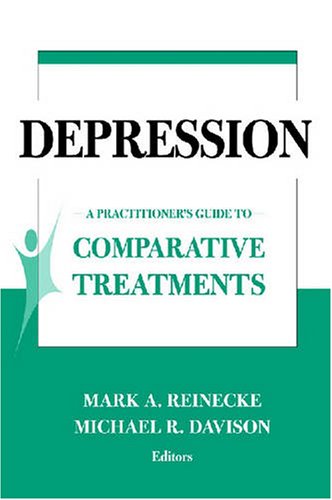 Depression A Practitioners Guide To Comparative Treatments 1st Edition Mark A Reinecke