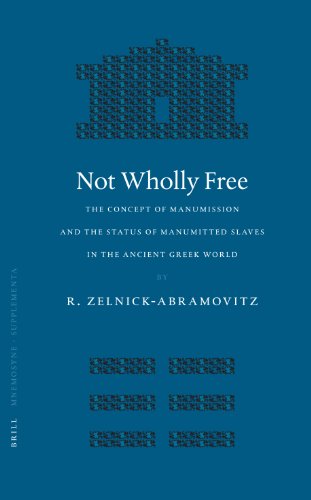 Not Wholly Free The Concept Of Manumission And The Status Of Manumitted Slaves In The Ancient Greek World Rachel Zelnickabramovitz