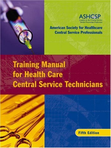 Training Manual For Health Care Central Service Technicians Josseybass Aha Press 5th Edition Ashcsp American Society For Healthcare Central Services Professionals