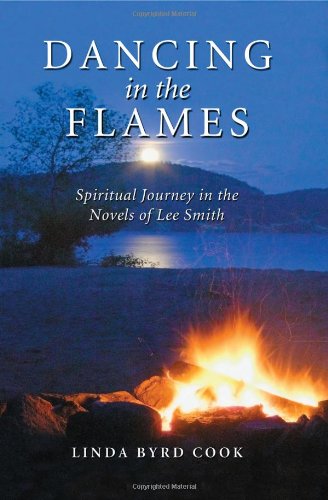Dancing In The Flames Spiritual Journey In The Novels Of Lee Smith Linda Byrd Cook