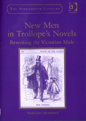New Men In Trollopes Novels Rewriting The Victorian Male Margaret Markwick