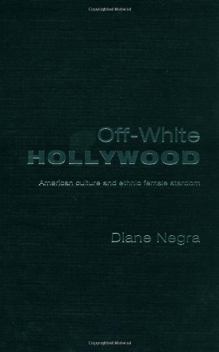 Offwhite Hollywood American Culture And Ethnic Female Stardom 1st Edition Diane Negra