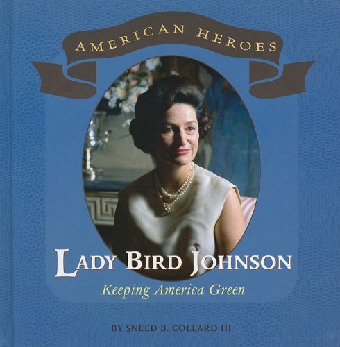 Lady Bird Johnson Keeping America Green American Heroes Sneed B Collard