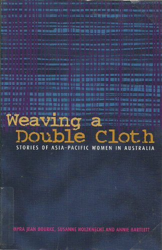Weaving A Double Cloth Stories Of Asiapacific Women In Australia Myra Jean Bourke