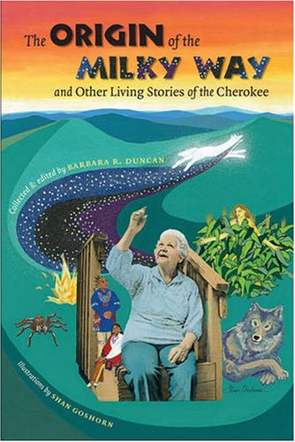 The Origin Of The Milky Way And Other Living Stories Of The Cherokee Caravan Book Barbara Duncan