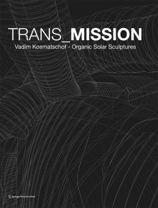 Transmission Vadim Kosmatschof Organic Solar Sculptures German And English Edition 1st Edition Matthias Boeckl