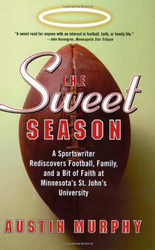The Sweet Season A Sportswriter Rediscovers Football Family And A Bit Of Faith At Minnesotas St Johns University Austin Murphy
