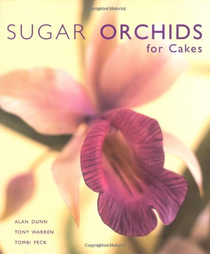 Sugar Orchids For Cakes Sugarcraft And Cakes For All Occasions 1st Edition Alan Dunn