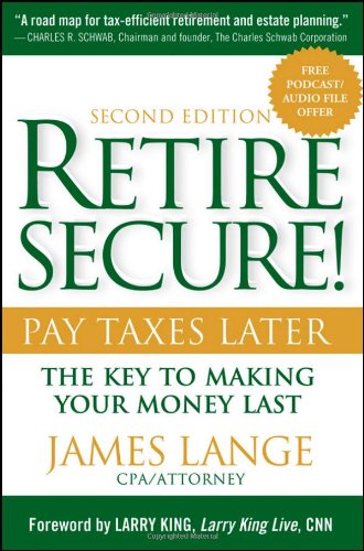 Retire Secure Pay Taxes Later The Key To Making Your Money Last 2nd Edition 2nd Edition James Lange