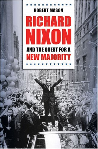 Richard Nixon And The Quest For A New Majority 1st Edition Robert Mason